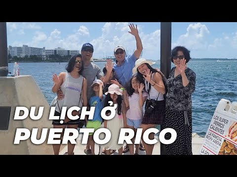 CHUYẾN DU LỊCH CÙNG GIA ĐÌNH Ở PUERTO RICO| Khanh Ngô