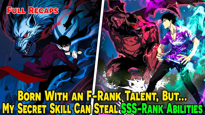 [FULL RECAP] Born With an F-Rank Talent, But My Secret Skill Can Steal SSS-Rank Abilities!