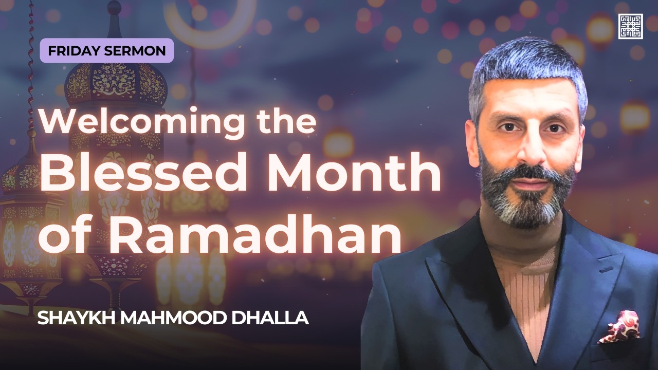 Welcoming the Blessed Month of Ramadhan | Shaykh Mahmood Dhalla | Friday Sermon