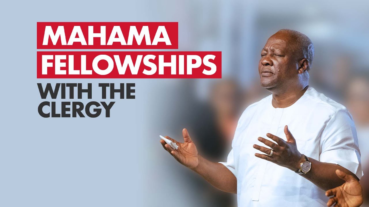 WATCH LIVE | Mahama Fellowships with the Clergy |