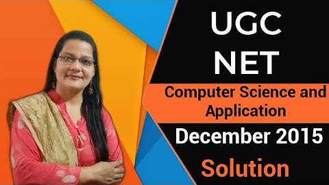 UGC NET  Computer Science and Applications  Solution  December 2015 Paper III  Part I