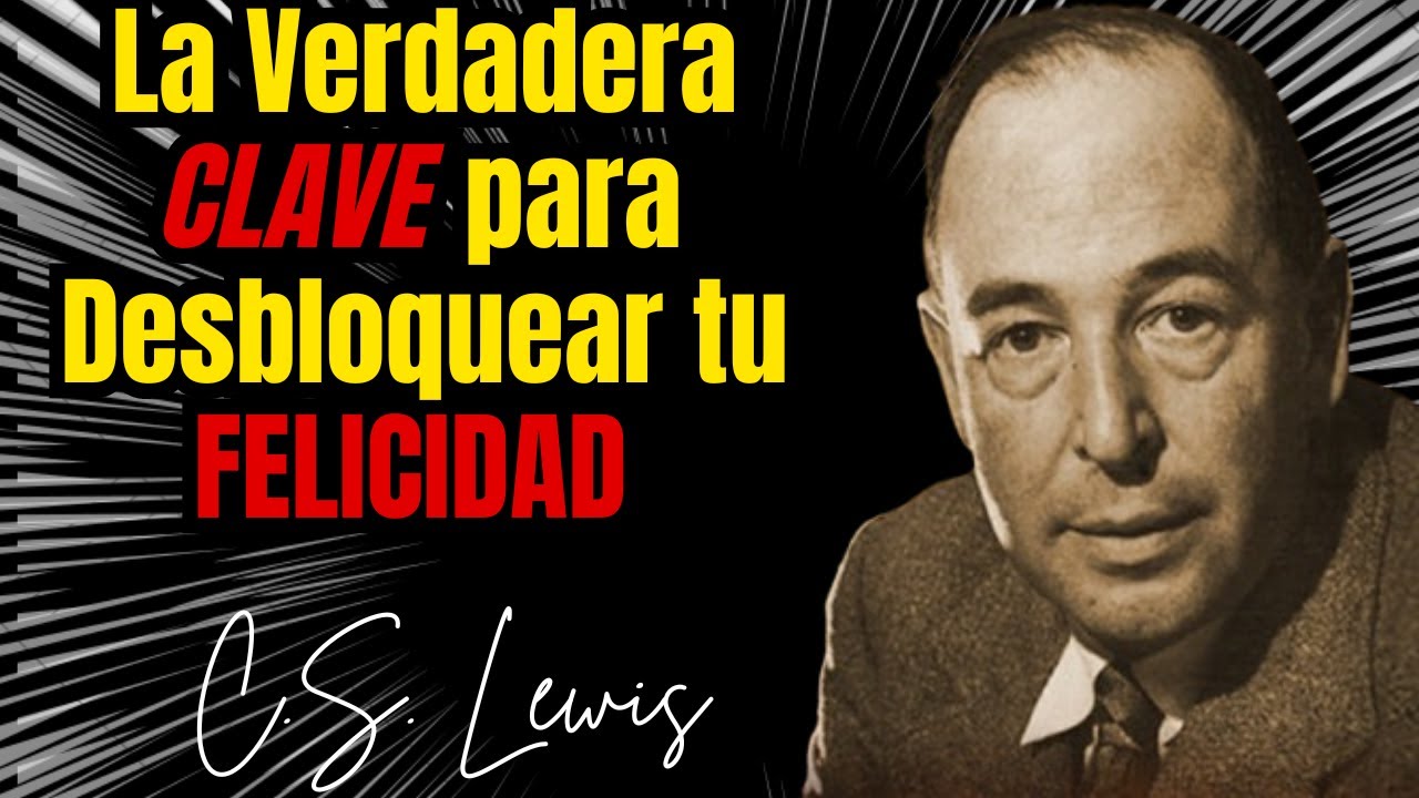 La Verdadera CLAVE para Desbloquear tu FELICIDAD | C S Lewis - YouTube