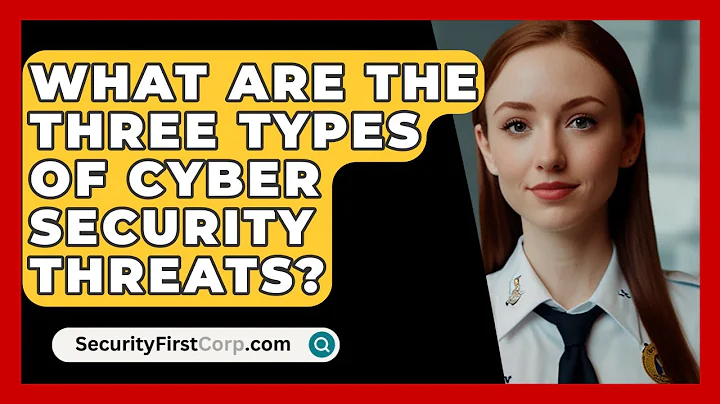 What Are The Three Types Of Cyber Security Threats? - SecurityFirstCorp.com