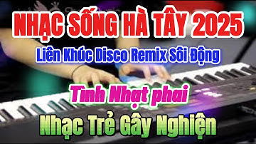 Nhạc Sống Hà Tây 2025 - Liên Khúc Disco Remix Sôi Động - Nhạc Trẻ Gây Nghiện | Organ Võ Huấn