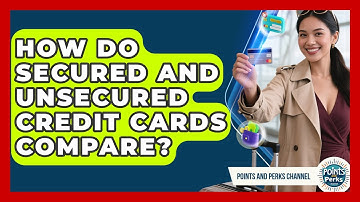 How Do Secured And Unsecured Credit Cards Compare? - Points and Perks Channel