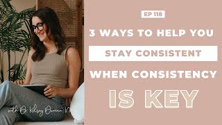 Fertility Confidence Podcast E118. 3 ways to help you stay consistent when consistency is key