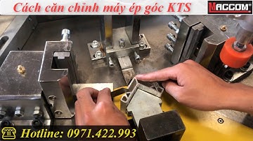 HƯỚNG DẪN CÁCH CĂN CHỈNH MÁY ÉP GÓC KỸ THUẬT SỐ|| L.HỆ 0971.422.993