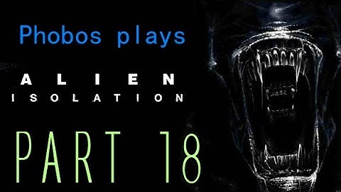 WE DID IT GUYS! Phobos Plays: Alien Isolation (Part 18) #LetsGrowTogether