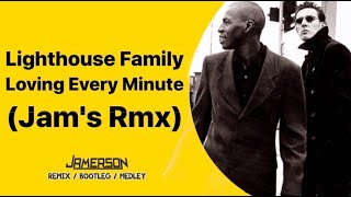Lighthouse Family - Loving Every Minute [Jam's Rmx]
