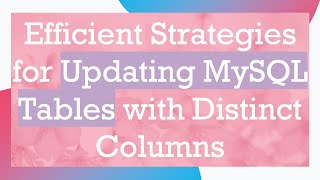 Efficient Strategies for Updating MySQL Tables with Distinct Columns