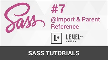 Sass Tutorials #7 - @Import & Parent Reference