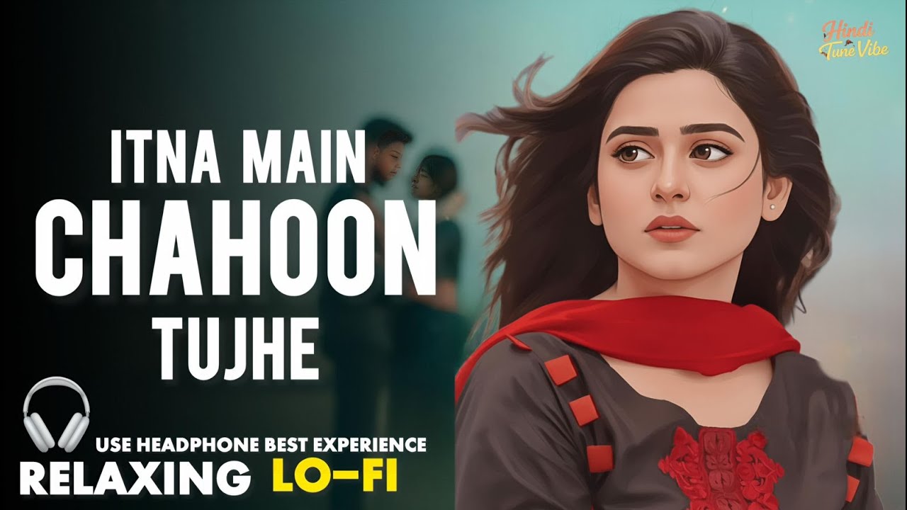 ITNA MAIN CHAHOON TUJHE | RELAXING LO- FI VERSION | इतना मैं चाहूं तुझे | 90S HINDI  LO-FI SONGS