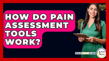 How Do Pain Assessment Tools Work? - Oncology Support Network