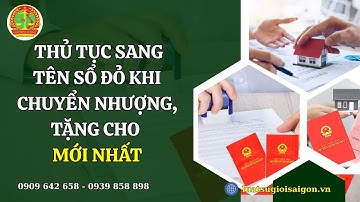 THỦ TỤC SANG TÊN SỔ ĐỎ KHI CHUYỂN NHƯỢNG, TẶNG CHO MỚI NHẤT