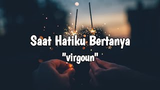 Virgoun - Saat Hatiku Bertanya //(lirik lagu)