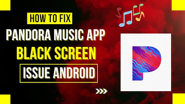 How To Fix Pandora Music App Black Screen Issue Android
