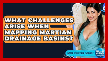What Challenges Arise When Mapping Martian Drainage Basins? - Water Science For Everyone