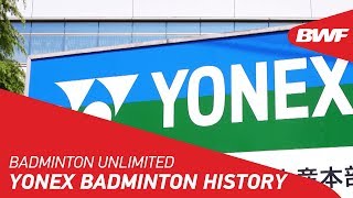 Badminton Unlimited 2018 | Yonex Badminton History | BWF 2018