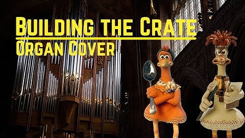 Building the Crate (The Chicken Run)—Organ Cover  [+ Sheet Music]