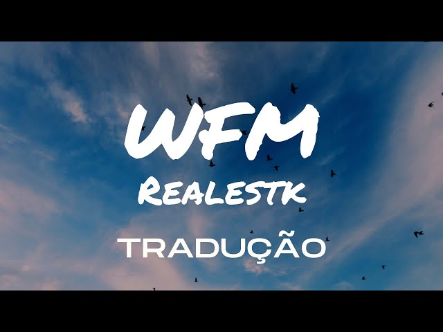 Realestk - WFM - Wait For Me - Tradução Português - Legenda 