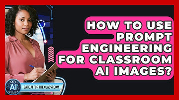 How To Use Prompt Engineering For Classroom AI Images? - Safe AI for The Classroom