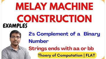 1.17 CONSTRUCTION OF MELAY MACHINE WITH EXAMPLES | 2’s Complement | String Ending with 