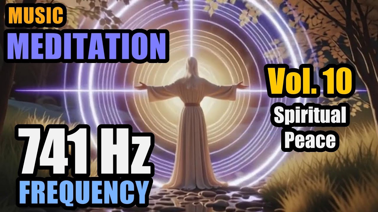 🎵 Meditation Music 741 Hz (💛 PURIFICATION) | Vol. 10: Spiritual Peace