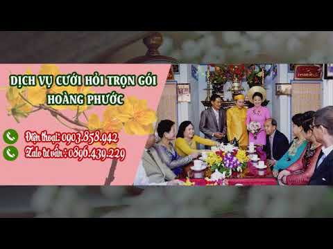 dịch vụ đám cưới trọn gói tphcm New Update DỊCH VỤ CƯỚI HỎI TRỌN GÓI TP HCM- Chú Hoàng Phước 0903.858.942