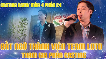Team lô tô bất ngờ tham gia phần casting khoe giọng ca cổ cực ngọt| Casting NSMV mùa 4 phần 24