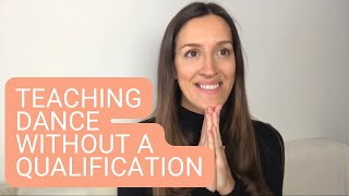 CAN YOU TEACH DANCE WITHOUT A QUALIFICATION? How to Have Integrity as a Dance Teacher