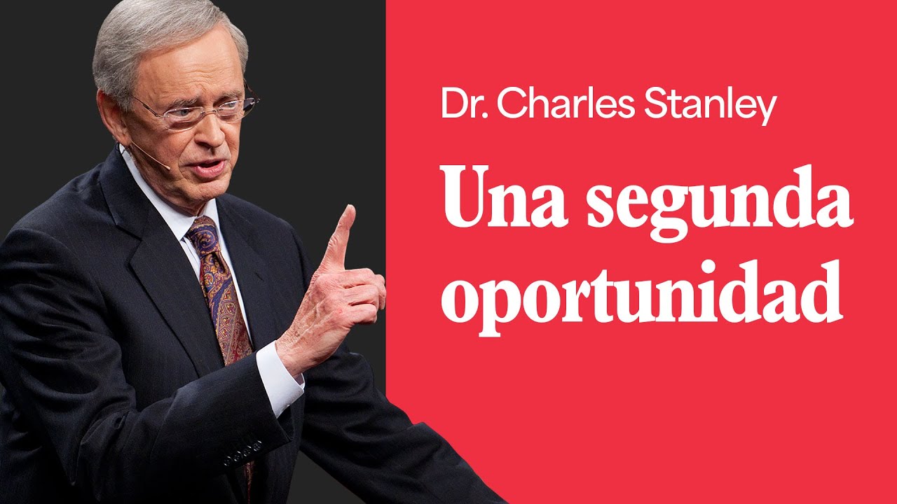 Una segunda oportunidad – Dr. Charles Stanley
