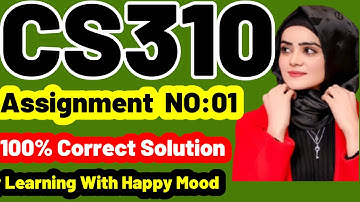 CS310 Assignment No 1 Fall 2022 Complete Solution By Learning With Happy Mood