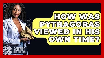 How Was Pythagoras Viewed In His Own Time? - Science Through Time