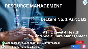 Resource  Management Lecture No. 01 Part 1 B2 ATHE Level 4 Health and Social Care Management