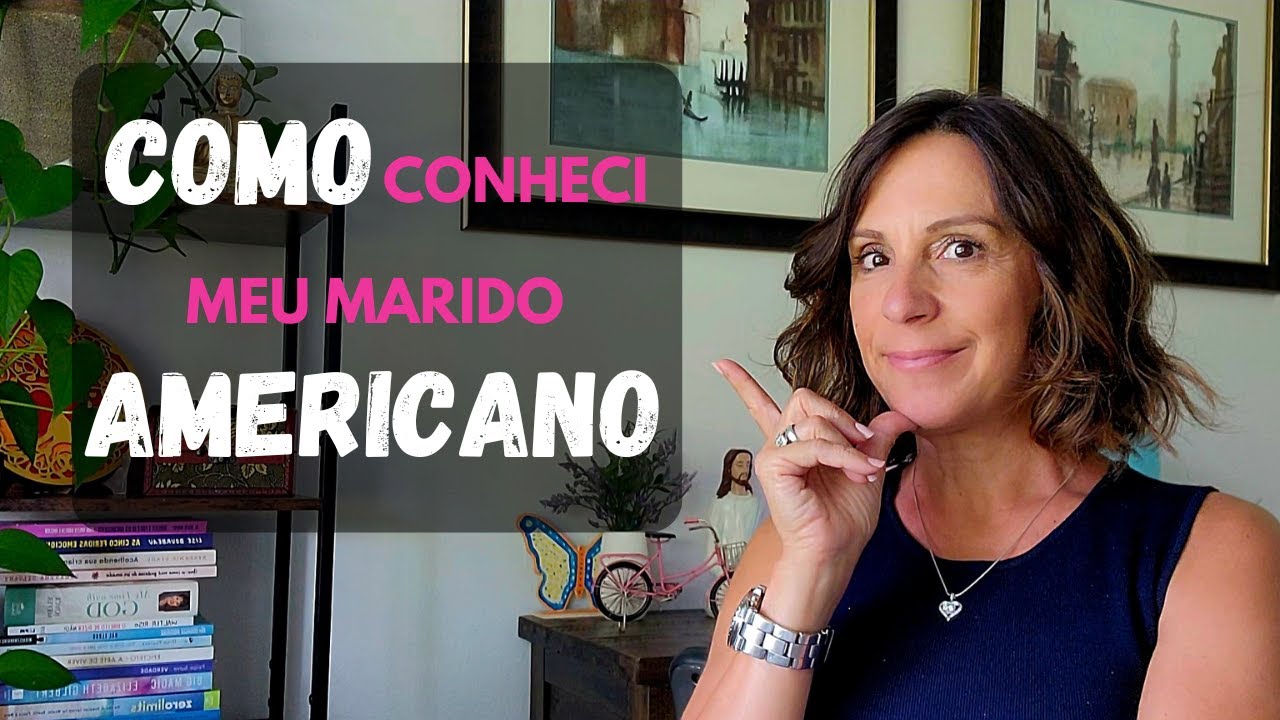 COMO CONHECI MEU MARIDO AMERICANO.