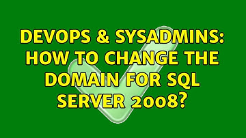 DevOps & SysAdmins: How to change the domain for SQL server 2008? (3 Solutions!!)