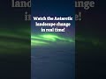 Watch Antarctica’s Landscape Change in Real Time!