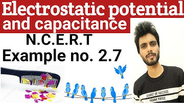 🔴 Physics N.C.E.R.T example 2.7 class 12th | electrostatic potential and capacitance examples