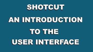 SHOTCUT 02: Free Video Editor : Introduction to the User Interface UI