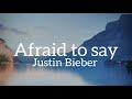Afraid To Say Justin Bieber Ft Lauren Walters Lyrics mp3