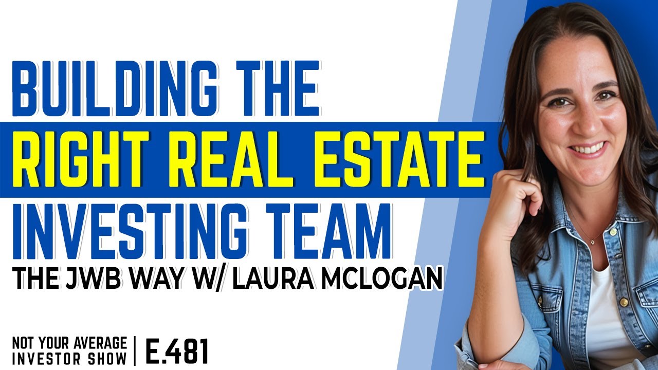 Building The Right Real Estate Investing Team - The JWB Way w/ Laura McLogan