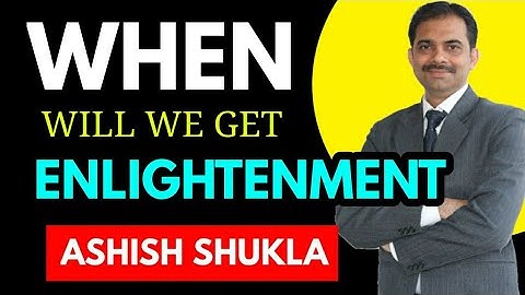 How To Get Enlightened ? || 2019 || आत्मज्ञान कैसे प्राप्त करें || Ashish Shukla