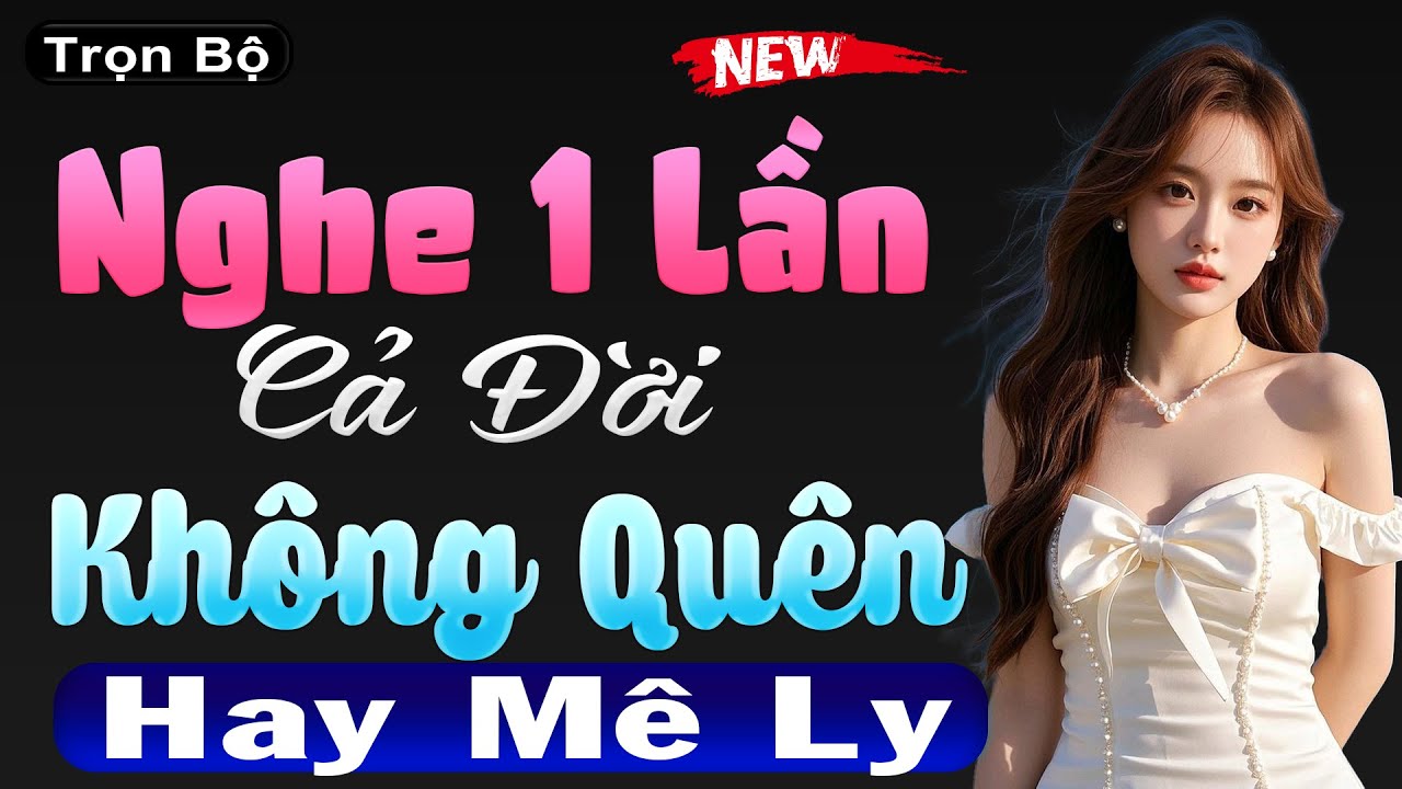 Hấp Dẫn Đến Từng Giây Phút: Nghe 1 Lần Cả Đời Không Quên Được | Chuyện Ngôn Tình Khuya Hay Nhất