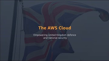 The AWS Cloud: Empowering United Kingdom Defence and National Security | AWS Public Sector