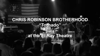 Chris Robinson Brotherhood - Tornado - El Ray Theatre