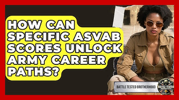 How Can Specific ASVAB Scores Unlock Army Career Paths? - Battle Tested Brotherhood