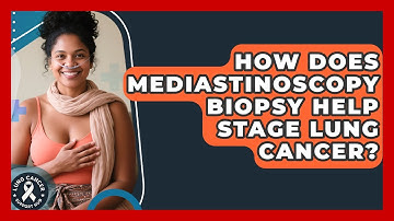 How Does Mediastinoscopy Biopsy Help Stage Lung Cancer? - Lung Cancer Support Hub