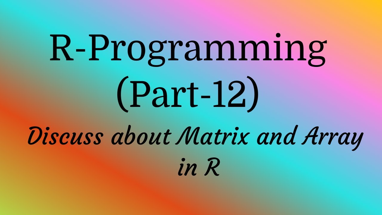 R-Programming|Discuss about Matrices and Array in R - YouTube