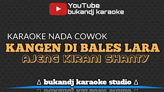 AJENG KIRANI SHANTY - KANGEN DI BALES LARA | KARAOKE NADA COWOK TARLING TANPA VOKAL // LIRIK 2023