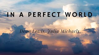 Dean Lewis, Julia Michaels — In A Perfect World (Lyrics) перевод на русский язык